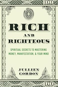 Paperback Rich & Righteous: Spiritual Secrets To Mastering Money, Manifestation, & Your Mind Book