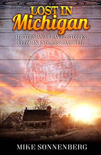 Lost In Michigan: History and Travel Stories from an Endless Road Trip