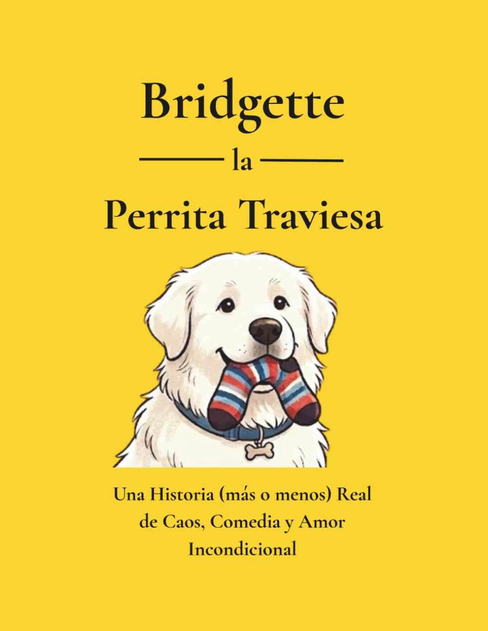 Bridgette la Perrita Traviesa: Una Historia de Caos, Comedia y Amor Incondicional (Bridgette the Dog series)