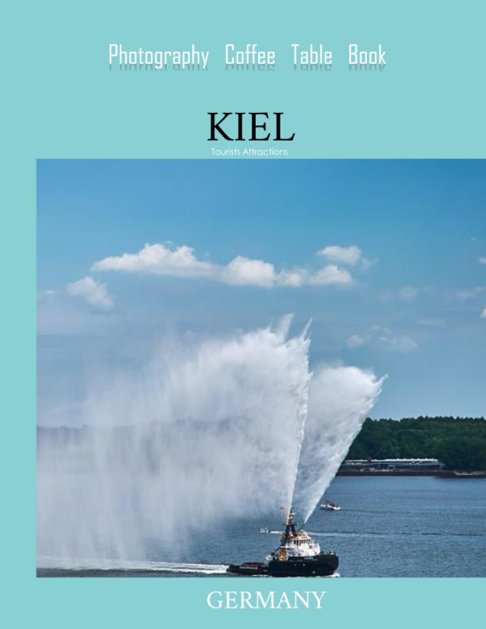 KIEL GERMANY Photography Coffee Table Book Tourists Attractions: A Mind-Blowing Tour of Kiel City,Germany Photography Coffee Table Book: for People Of ... Images (8.5"*11") Paperback.June 21,2023.