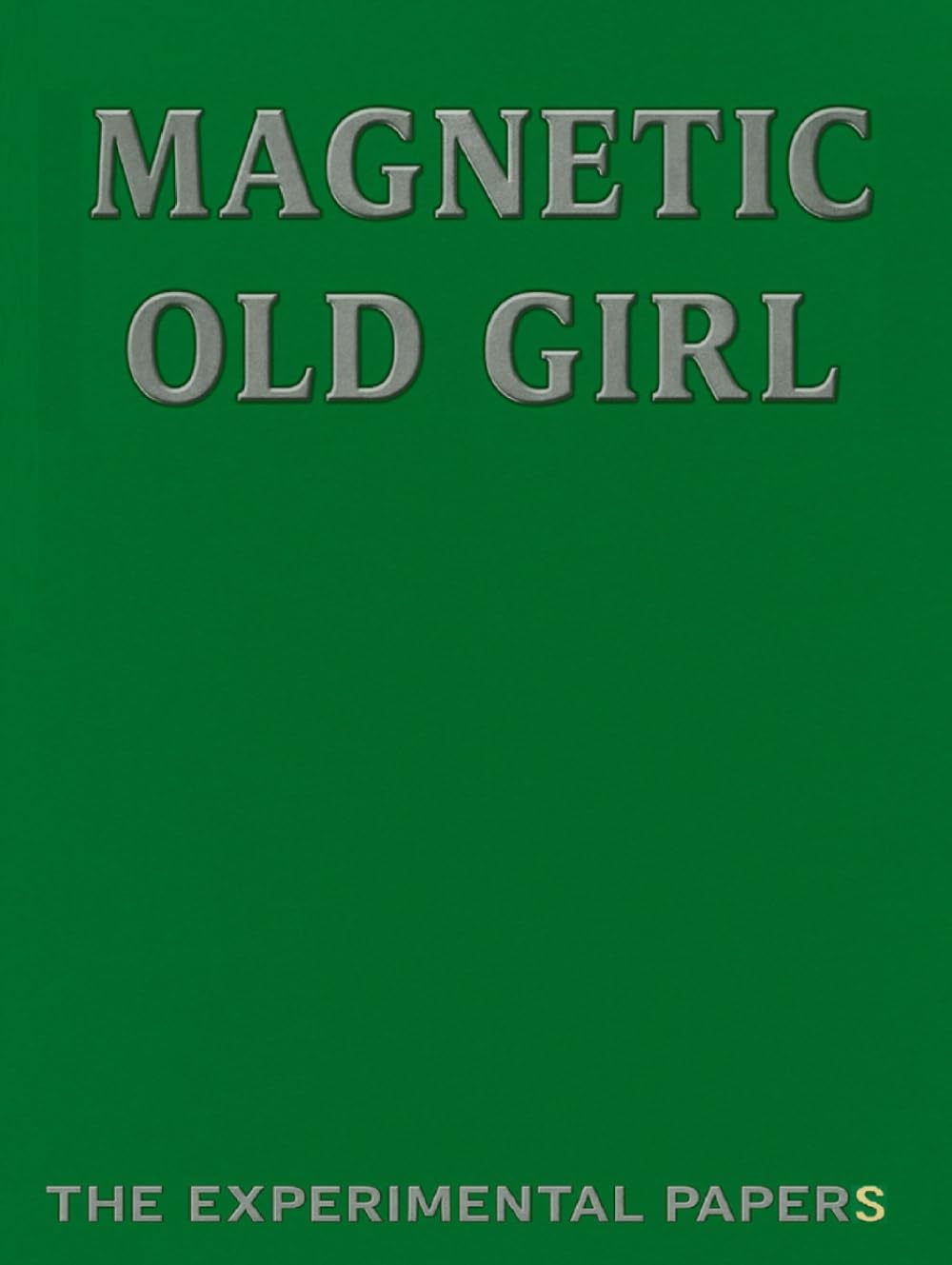 Magnetic Old Girl: The Experimental Papers (The Old Girl Suite)