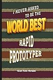  World Best Rapid Prototyper: Graph Paper Notebook (6x9 100 pages) Best Gift for Colleagues, Friends and Family