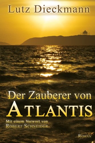 Der Zauberer von Atlantis: Mit einem Vorwort von Robert Schneider (German Edition)