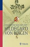 Heilen und Kochen mit Hildegard von Bingen