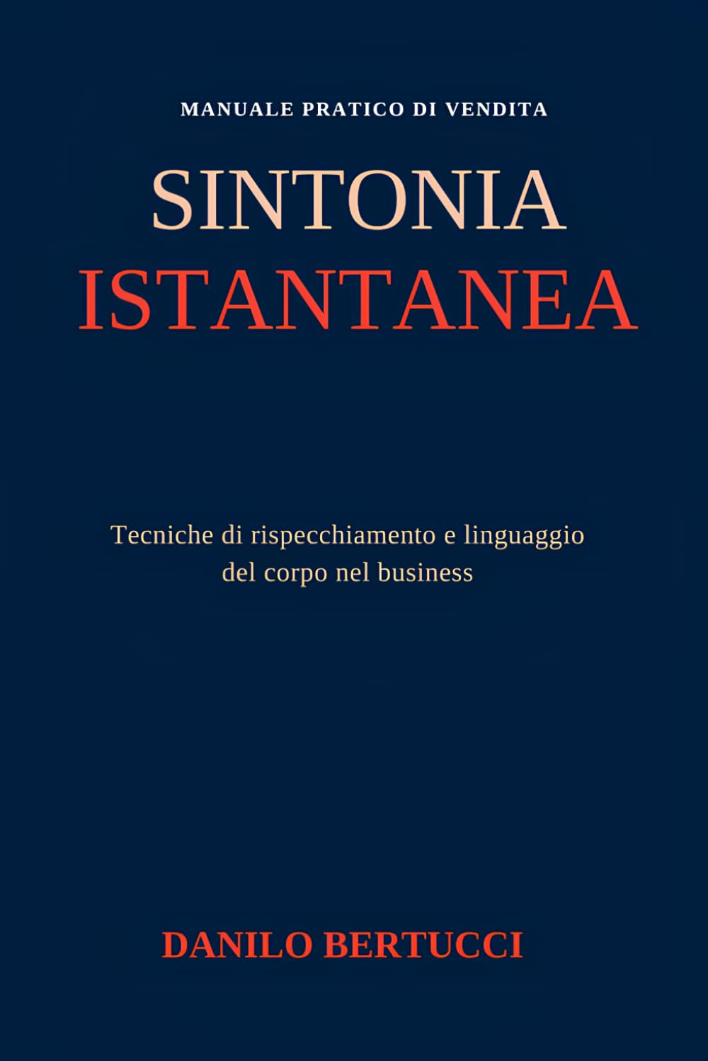 Sintonia istantanea: Tecniche di rispecchiamento e linguaggio del corpo nel business (Oltre il prodotto - il metodo della vendita empatica)