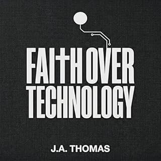 Faith over Technology Audiobook By J.A. Thomas cover art