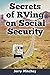 Secrets of RVing on Social Security: How to Enjoy the Motorhome and RV Lifestyle While Living on Your Social Security Income
