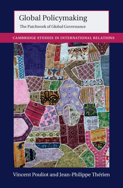 Global Policymaking: The Patchwork of Global Governance (Cambridge Studies in International Relations)