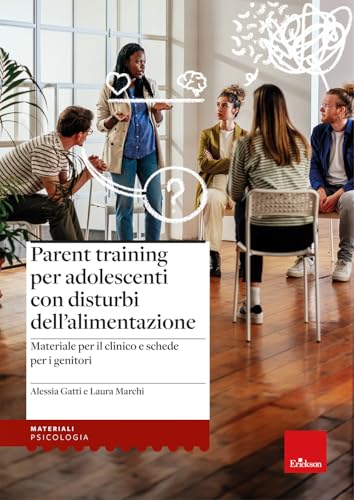 Parent training per adolescenti con disturbi dell’alimentazione. Materiale per il clinico e schede per i genitor