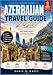 AZERBAIJAN TRAVEL GUIDE 2026: A Practical Insider’s Guide to Baku, Hidden Villages, Caucasus Adventures and Local Experiences (Robin M. White's Ultimate Travel and Tourist Guides)