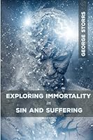 Exploring Immortality in Sin and Suffering 0692550895 Book Cover