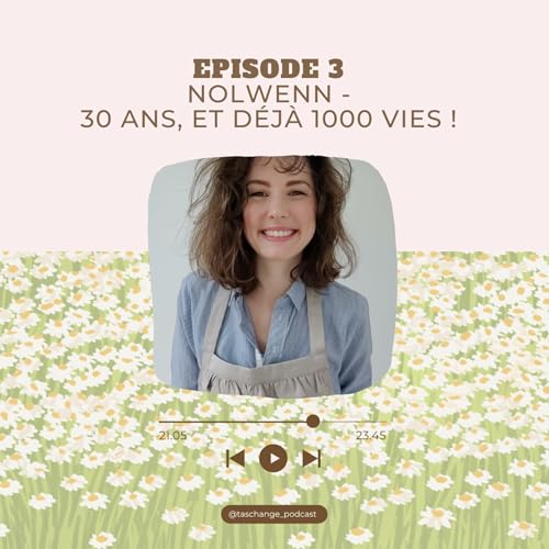 EPISODE 3 - Nolwenn : 30 ans, et d&eacute;j&agrave; 1000 vies !