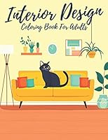 Interior Design Coloring Book For Adults: Home Coloring Book With Relaxing Pages of Home Design and Rooms idea , Kitchens and Dining Rooms, Living Rooms and many more … B089LFW96F Book Cover