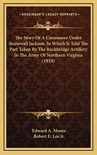 The Story Of A Cannoneer Under Stonewall Jackson, In Which Is Told The Part Taken By The Rockbridge Artillery In The Army Of Northern Virginia (1910)