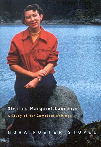 Divining Margaret Laurence: A Study of Her Complete Writings Divining Margaret Laurence: A Study of Her Complete Writings