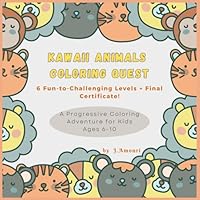 Kawaii Animals Coloring Quest: 93 Pages of Super Cute Coloring for Kids – A Fun & Progressive Drawing Adventure with 6 Levels and a Final “Kawaii Master” Certificate! (French Edition) B0F66XVF8J Book Cover
