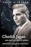 Cheddi Jagan and the Politics of Power: British Guiana's Struggle for Independence (H. Eugene and Lillian Youngs Lehman Series)