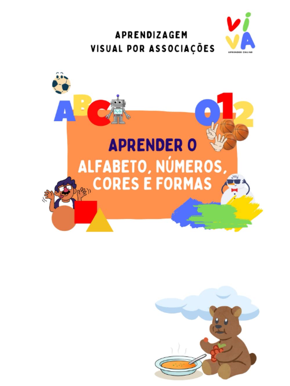 Aprender o Alfabeto, os Números, as Cores e as Formas | Aprender com associações em Português: Aprender de forma simples e divertida através de ... a dia. (Aprender em português para crianças)