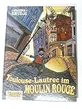  Toulouse-Lautrec im Moulin-Rouge, Band 1: Toulouse-Lautrec im Moulin Rouge