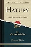 Hatuey: Poema Dram¿co en Cinco Actos (Classic Reprint)