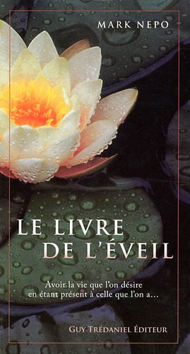 Télécharger Le livre de l'éveil : Avoir la vie que l'on désire en étant présent à celle que l'on a... Livre eBook France