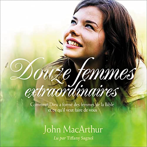 Audiobook: Douze femmes extraordinaires [Twelve Extraordinary Women] by John MacArthur
