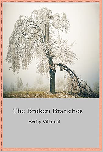 The Broken Branches by [Becky Villareal]