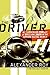 The Driver: My Dangerous Pursuit of Speed and Truth in the Outlaw Racing World
