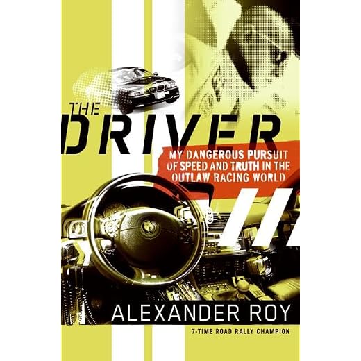 The Driver: My Dangerous Pursuit of Speed and Truth in the Outlaw Racing World