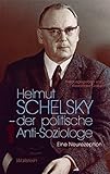  Helmut Schelsky - der politische Anti-Soziologe: Eine Neurezeption (German Edition)