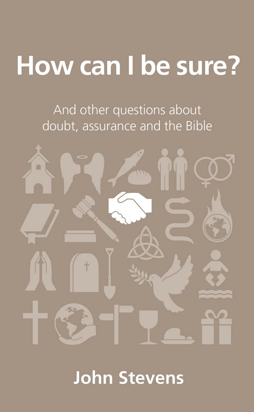How Can I Be Sure? (Questions Christians Ask): and other questions about doubt, assurance and the Bible