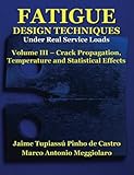Fatigue Design Techniques: Vol. III - Crack Propagation