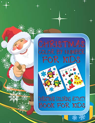 Christmas Color By Number for Kids Christmas Coloring Activity Book For Kids: A Children Holiday Coloring Book with Large Pages (kids coloring books ... Regular Christmas Coloring Sheets Inside
