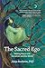 The Sacred Ego: Making Peace with Ourselves and Our World (Sacred Activism)