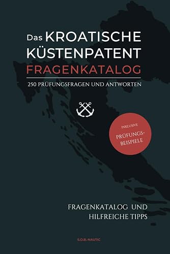 Das Kroatische Küstenpatent: FRAGENKATALOG: 250 Prüfungsfragen und Antworten