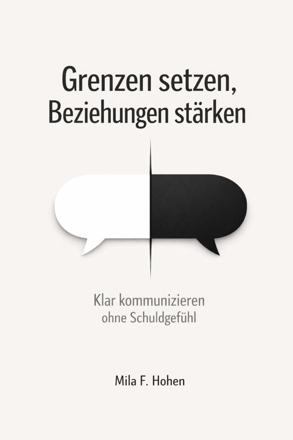 Grenzen setzen, Beziehungen stärken: Klar kommunizieren ohne Schuldgefühl, in Familie, Partnerschaft und Beruf