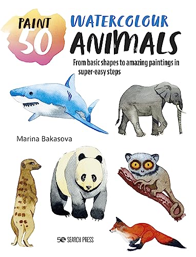 Paint 50: Watercolour Animals: From basic shapes to amazing paintings in super-easy steps