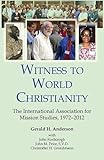 Witness to World Christianity: The International Association for Mission Studies, 1972-2012