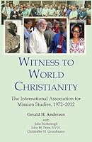 Witness to World Christianity: The International Association for Mission Studies, 1972-2012 0976220598 Book Cover
