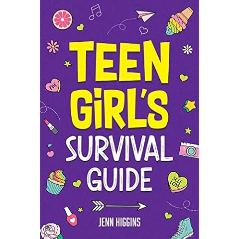 Teen Girl's Survival Guide: How to Make Friends, Build Confidence, Avoid Peer Pressure, Overcome Challenges, Prepare for Your Future, and Just About Everything in Between Cover