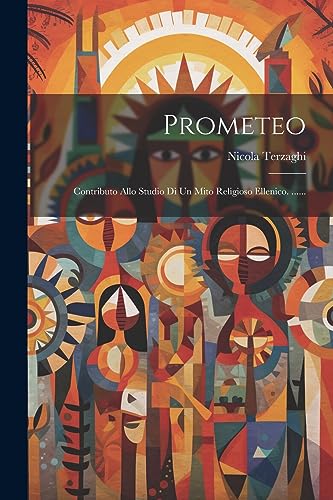 Prometeo: Contributo Allo Studio Di Un Mito Religioso Ellenico. ...... (Italian Edition)