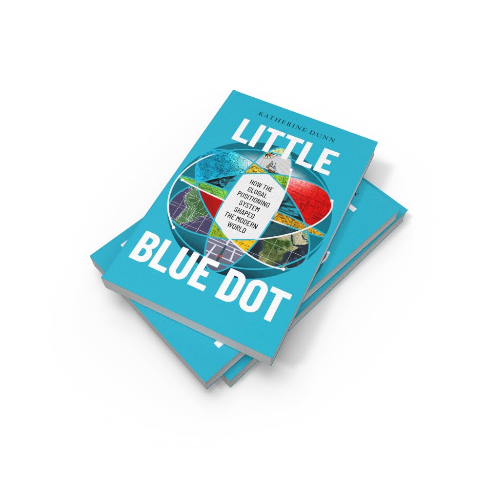 Little Blue Dot: How the Global Positioning System Shaped the Modern World