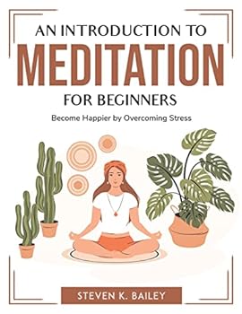 Paperback An Introduction to Meditation for Beginners: Become Happier by Overcoming Stress Book
