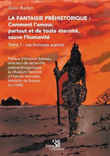livre La Fantaisie préhistorique : Comment l'amour, partout et de toute éternité, sauve l'humanité