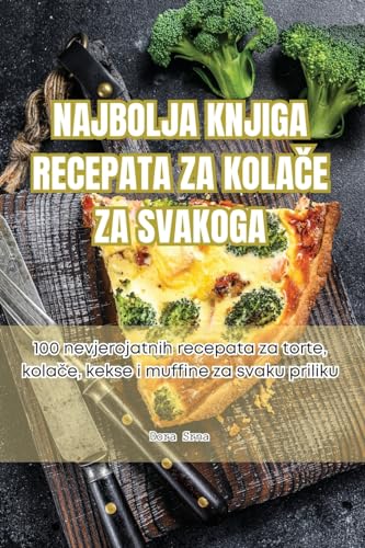 Najbolja Knjiga Recepata Za KolaČe Za Svakoga (Croatian Edition)