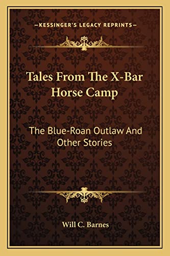 Tales From The X-Bar Horse Camp: The Blue-Roan Outlaw And Other Stories