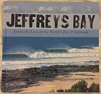Hardcover Jeffrys Bay: Down the Line At the World's Best Breakpoint Book