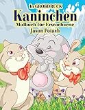 Kaninchen Malbuch Fur Erwachsene ( In Grobdruck ) (Die streßvermindernde Adult Malvorlagen) (German Edition)