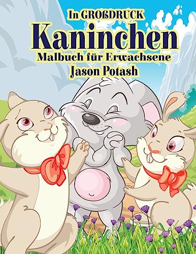Kaninchen Malbuch Fur Erwachsene ( In Grobdruck ) (Die streßvermindernde Adult Malvorlagen) (German Edition)