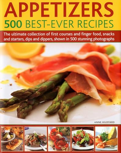 Appetizers: 500 Best-Ever Recipes: The Ultimate Collection